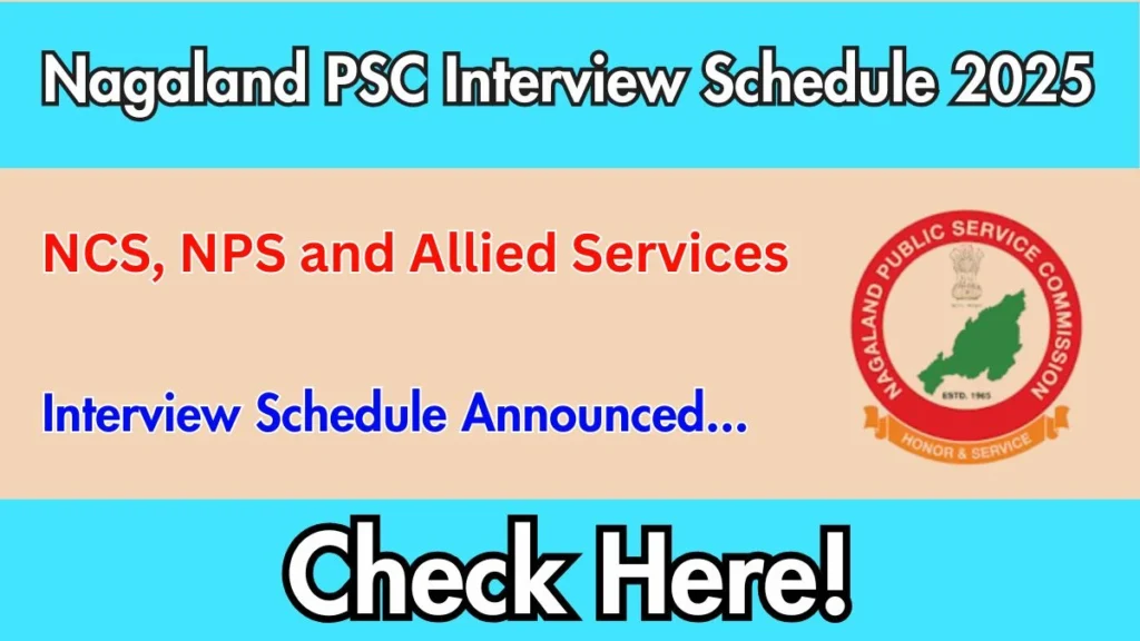 Nagaland PSC NCS, NPS and Allied Services Interview Schedule 2025 Released Check Date Details at npsc.nagaland.gov.in